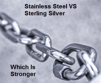 Stainless Steel v. Sterling Silver – Which is Stronger?